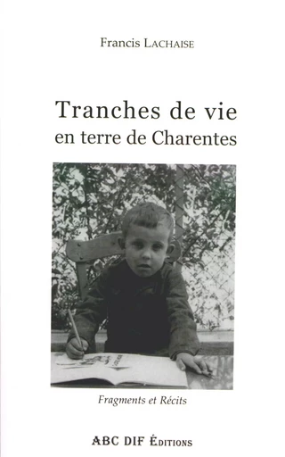 Tranches de vie en terre de Charentes - Francis Lachaise - ABC DIF