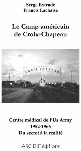 Le camp américain de Croix-Chapeau 1952-1966 - Francis Lachaise - ABC DIF