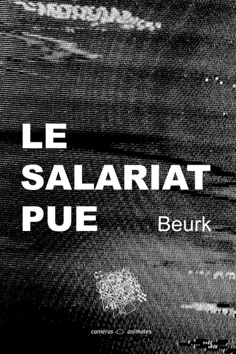 Le salariat pue -  Beurk - CAMERA ANIMALE