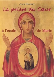 La prière du coeur à l'école de Marie