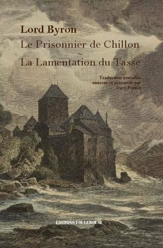 Le Prisonnier de Chillon - La Lamentation du Tasse - GEORGE GORDON LORD BYRON - FOUGEROUSE