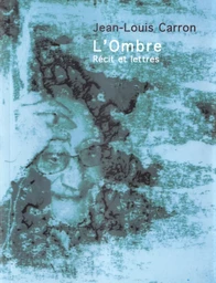 L'ombre - récit et lettres