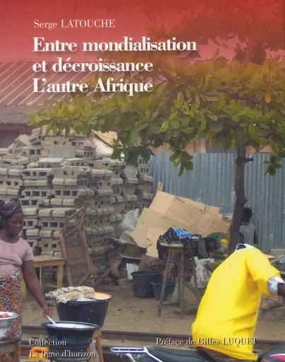 Entre mondialisation et décroissance, l'autre Afrique - Serge LATOUCHE - A PLUS UN TITRE