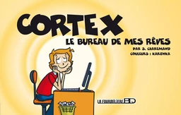 Cortex, le bureau de mes rêves