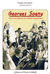 Georges Sogny. De la Sculpture au dessin populaire.