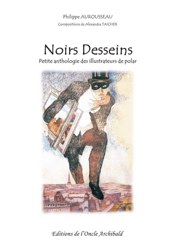 Noirs desseins : petite anthologie des illustrateurs de polar - Philippe AUROUSSEAU - ONCLE ARCHIBALD